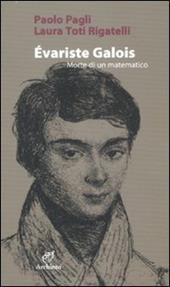 Évariste Galois. Morte di un matematico