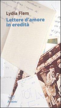 Lettere d'amore in eredità - Lydia Flem - Libro Archinto 2008, Le mongolfiere | Libraccio.it