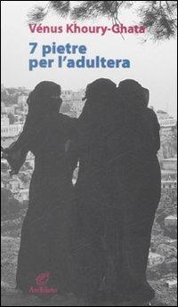 Sette pietre per l'adultera - Vénus Khoury-Ghata - Libro Archinto 2008 | Libraccio.it