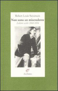 Non sono un miscredente. Lettere 1868-1894 - Robert Louis Stevenson - Libro Archinto 2008, Lettere | Libraccio.it