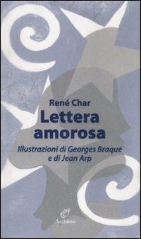 Lettera amorosa - René Char, Jean Arp, Georges Braque - Libro Archinto 2008, Le mongolfiere | Libraccio.it