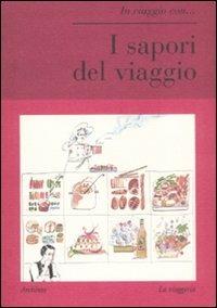 I sapori del viaggio  - Libro Archinto 2009, In viaggio con... | Libraccio.it