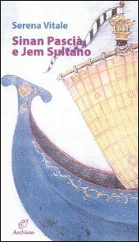 Sinan Pascià e Jem Sultano - Serena Vitale - Libro Archinto 2009, Le mongolfiere | Libraccio.it