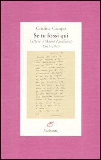 Se tu fossi qui. Lettere a María Zambrano 1961-1975 - Cristina Campo - Libro Archinto 2009, Lettere | Libraccio.it