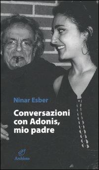 Conversazione con Adonis, mio padre - Ninar Esber - Libro Archinto 2009, Le mongolfiere | Libraccio.it