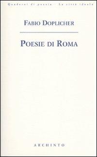 Poesie di Roma - Fabio Doplicher - Libro Archinto 2010, Quaderni di poesia. La città ideale | Libraccio.it