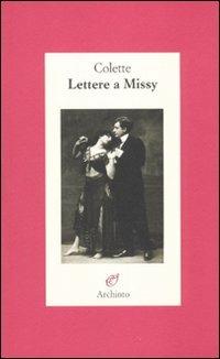 Lettere a Missy - Colette - Libro Archinto 2010 | Libraccio.it