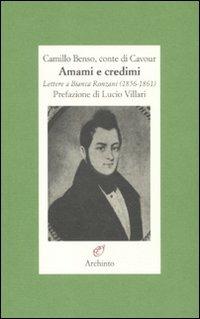 Amami e credimi. Lettere a Bianca Ronzani (1856-1861) - Camillo Cavour - Libro Archinto 2011 | Libraccio.it