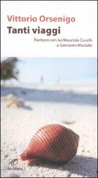 Tanti viaggi. Partono con lui Maurizio Cucchi e Giovanni Mariotti - Vittorio Orsenigo - Libro Archinto 2011, Le mongolfiere | Libraccio.it