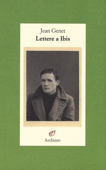Lettere a Ibis - Jean Genet - Libro Archinto 2013, Lettere | Libraccio.it