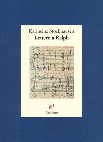 Lettere a Ralph - Karlheinz Stockhausen - Libro Archinto 2013, Lettere | Libraccio.it