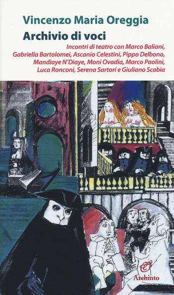 Archivio di voci. Incontri di teatro con M. Baliani, G. Bartolomei, A. Celestini, P. Delbono, M. Ndiaye, M. Ovadia, M. Paolini, L. Ronconi, S. Sartori, G. Scabia - Vincenzo M. Oreggia - Libro Archinto 2014, Le mongolfiere | Libraccio.it