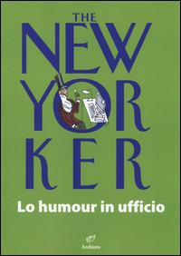 The New Yorker. Lo humour in ufficio  - Libro Archinto 2014, Lettere | Libraccio.it
