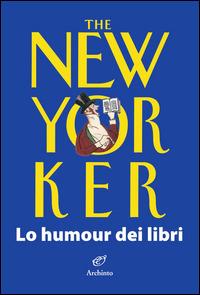 The New Yorker. Lo humour dei libri  - Libro Archinto 2014, Lettere | Libraccio.it