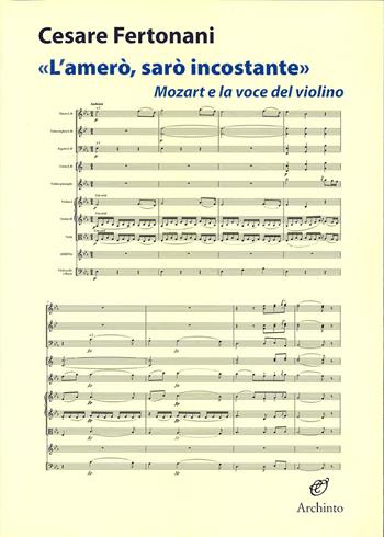 L'amerò, sarò incostante. Mozart e la voce del violino - Cesare Fertonani - Libro Archinto 2015 | Libraccio.it