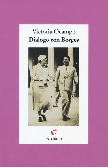 Dialogo con Borges - Victoria Ocampo - Libro Archinto 2016 | Libraccio.it