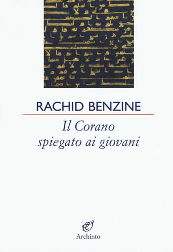 Il Corano spiegato ai giovani - Rachid Benzine - Libro Archinto 2016, Le vele | Libraccio.it