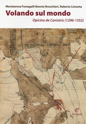 Volando sul mondo. Opicino de Canistris (1296-1352) - Mariateresa Fumagalli Beonio Brocchieri, Roberto Limonta - Libro Archinto 2016, Le mongolfiere | Libraccio.it