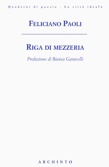 Riga di mezzeria - Feliciano Paoli - Libro Archinto 2021, Quaderni di poesia. La città ideale | Libraccio.it