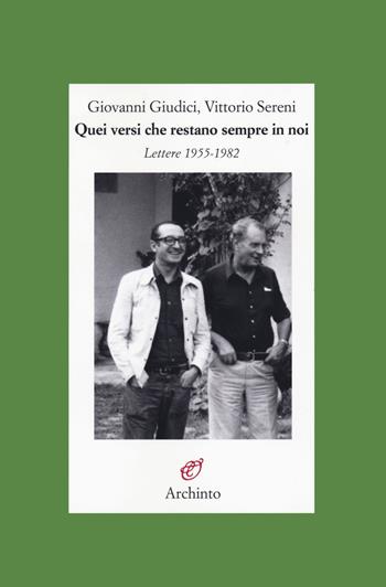 Quei versi che restano sempre in noi. Lettere 1955-1982 - Giovanni Giudici, Vittorio Sereni - Libro Archinto 2021, Lettere | Libraccio.it