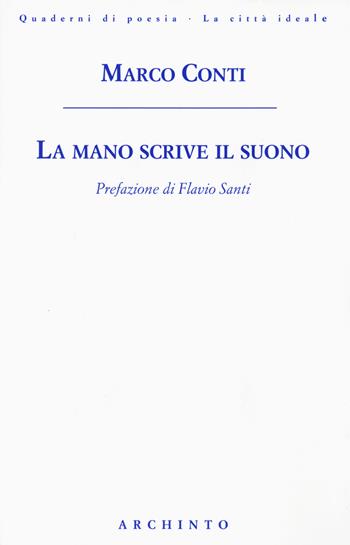 La mano scrive il suono - Marco Conti - Libro Archinto 2021, Quaderni di poesia. La città ideale | Libraccio.it