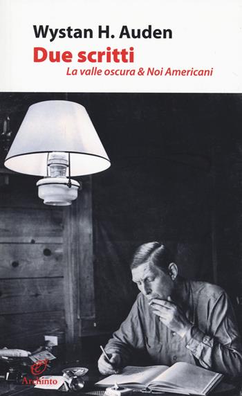 Due scritti. La valle oscura & Noi americani - Wystan Hugh Auden - Libro Archinto 2021, Lettere | Libraccio.it