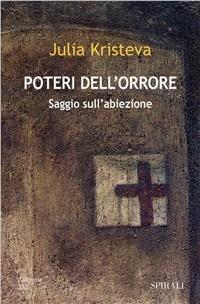 Poteri dell'orrore. Saggio sull'abiezione - Julia Kristeva - Libro Spirali (Milano) 2006, L'alingua | Libraccio.it
