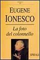 La foto del colonnello - Eugène Ionesco - Libro Spirali (Milano) 1997, Romanzi | Libraccio.it