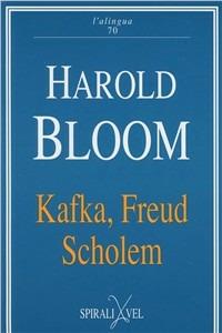 Kafka, Freud, Scholem - Harold Bloom - Libro Spirali (Milano) 1997, L'alingua | Libraccio.it