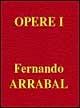 Opere I. Vol. 1 - Fernando Arrabal - Libro Spirali (Milano) 1997, Opere | Libraccio.it