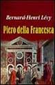 Piero della Francesca, Piet Mondrian - Bernard-Henri Lévy - Libro Spirali (Milano) 1997, L'arca. Pittura e scrittura | Libraccio.it