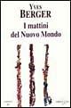 I mattini del nuovo mondo - Yves Berger - Libro Spirali (Milano) 1997, Romanzi | Libraccio.it