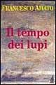 Il tempo dei lupi - Francesco Amato - Libro Spirali (Milano) 1995, Romanzi | Libraccio.it