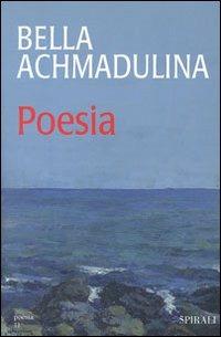 Poesia - Bella Achmadùlina - Libro Spirali (Milano) 1998, Poesia | Libraccio.it