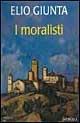 I moralisti - Elio Giunta - Libro Spirali (Milano) 1998, Romanzi | Libraccio.it