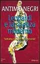 Leopardi e la scienza moderna. "Sott'altra luce che l'usata errando" - Antimo Negri - Libro Spirali (Milano) 1999, L'alingua | Libraccio.it