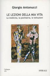 Le lezioni della mia vita. La medicina, la psichiatria, le istituzioni