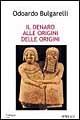 Il denaro alle origini delle origini - Odoardo Bulgarelli - Libro Spirali (Milano) 2001, L'alingua | Libraccio.it