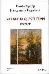 Vicende di questi tempi. Racconti - Fausto Tapergi, Biancamaria Pappalardo - Libro Spirali (Milano) 2004, Romanzi | Libraccio.it