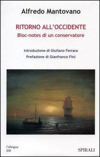 Ritorno all'Occidente. Bloc-notes di un conservatore - Alfredo Mantovano - Libro Spirali (Milano) 2004, L'alingua | Libraccio.it