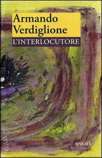 L' interlocutore - Armando Verdiglione - Libro Spirali (Milano) 2005, Lezione di cifrematica | Libraccio.it