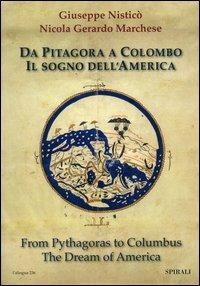 Da Pitagora a Colombo. Il sogno dell'America. Ediz. italiana e inglese - Giuseppe Nisticò, Nicola G. Marchese - Libro Spirali (Milano) 2006, L'alingua | Libraccio.it