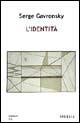 L' identità - Serge Gavronsky - Libro Spirali (Milano) 2006, Romanzi | Libraccio.it