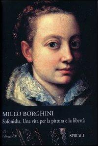 Sofonisba. Una vita per la pittura e la libertà - Millo Borghini - Libro Spirali (Milano) 2006, L'alingua | Libraccio.it
