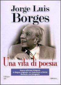 Una vita di poesia - Jorge L. Borges - Libro Spirali (Milano) 2007, L'alingua | Libraccio.it