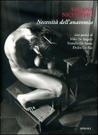 Necessità dell'anatomia - Viviana Nicodemo - Libro Spirali (Milano) 2007, Artisti d'Europa | Libraccio.it
