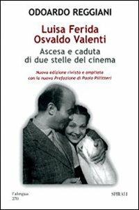 Luisa Ferida, Osvaldo Valenti. Ascesa e caduta di due stelle del cinema. Ediz. illustrata - Odoardo Reggiani - Libro Spirali (Milano) 2007, L'alingua | Libraccio.it