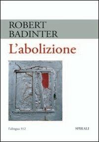 L' abolizione - Robert Badinter - Libro Spirali (Milano) 2009, L'alingua | Libraccio.it