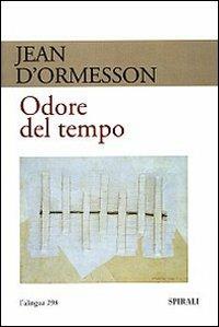 Odore del tempo - Jean D'Ormesson - Libro Spirali (Milano) 2008, L'alingua | Libraccio.it