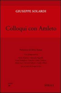 Colloqui con Amleto - Giuseppe Solardi - Libro Spirali (Milano) 2009, Poesia | Libraccio.it